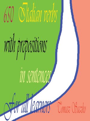 cover image of 650 Italian Verbs With Prepositions In Sentences For All Learners